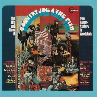 The Life And Time Of Country Joe And The Fish From Haight-Ashbury To Woodstock by Country Joe & The Fish