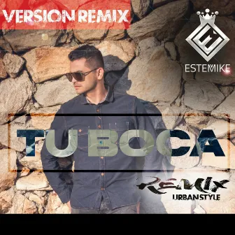 Tu Boca (Versión Remix Urbanstyle) by Estemike