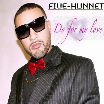 Do For My Love by Five-Hunnet