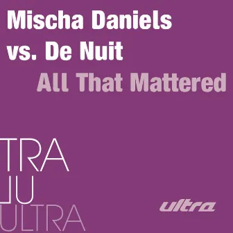 All That Mattered by Mischa Daniels