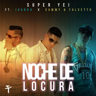 Noche De Locura (feat. Juanka & Sammy & Falsetto) by Super Yei