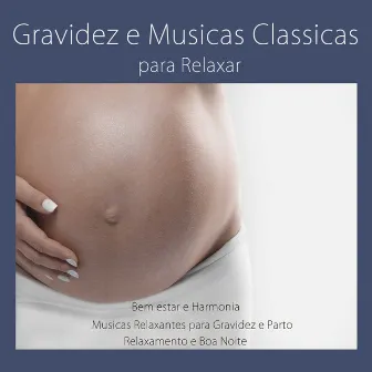 Gravidez e Musicas Classicas para Relaxar: Bem Estar e Harmonia, Musicas Relaxantes para Gravidez e Parto, Relaxamento e Boa Noite by Unknown Artist