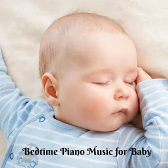 Bedtime Piano Music for Baby by Baby Sleeping Playlist