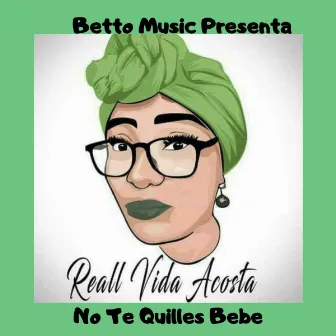 No Te Quilles Bebe by Reall Vida Acosta