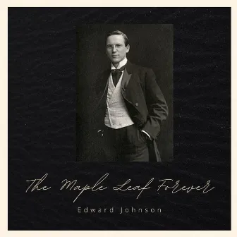 The Maple Leaf Forever by Edward Johnson