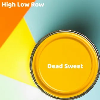 Dead Sweet by High Low Row