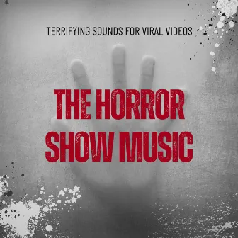 The Horror Show Music: Terrifying Sounds for Viral Videos by Ultimate Horror Experience