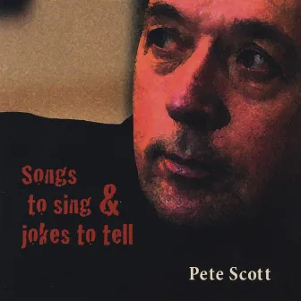 Songs to Sing & Jokes to Tell by Pete Scott