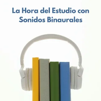 La Hora Del Estudio Con Sonidos Binaurales by Estudio Ondas Alfa