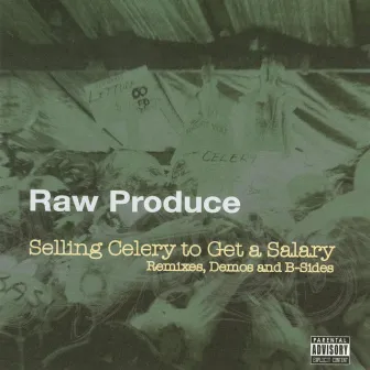 Selling Celery to Get a Salary: Remixes, Demos & B-Sides by Raw Produce