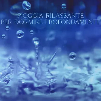 Pioggia Rilassante Per Dormire Profondamente – Rumori Di Pioggia E Temporali Nella Notte by Raining Background Sound