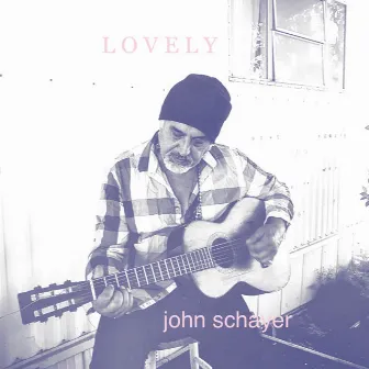 Lovely by John Schayer