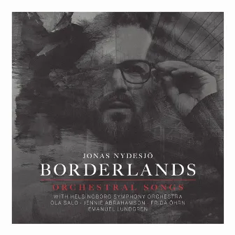 Borderlands – Orchestral Songs by Jonas Nydesjö