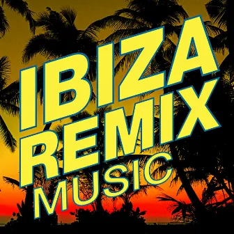 Ibiza Remix Music by Ultimate Dance Remixes