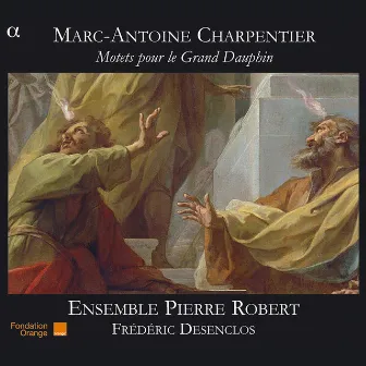 Charpentier: Motets pour le Grand Dauphin by Ensemble Pierre Robert