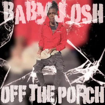 OFF THE PORCH by Baby Josh