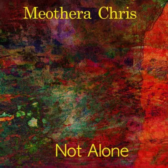 Not Alone by Meothera Chris