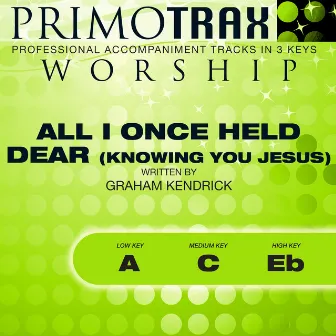 All I Once Held Dear (Knowing You Jesus) [Worship Primotrax] [Performance Tracks] - EP by Nikki Allen