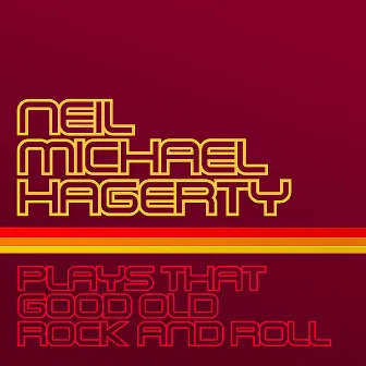 Plays That Good Old Rock and Roll by Neil Michael Hagerty