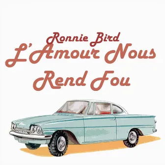 L'Amour Nous Rend Fou by Ronnie Bird