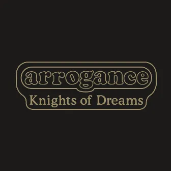 Knights of Dreams by Arrogance