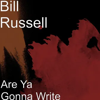 Are Ya Gonna Write by Bill Russell