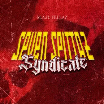 Seven Spittaz Syndicate by M.A.D FELLAZ