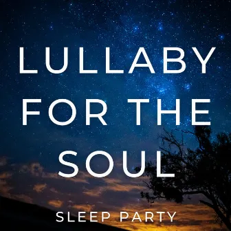 Lullaby for the Soul by Sleep Party