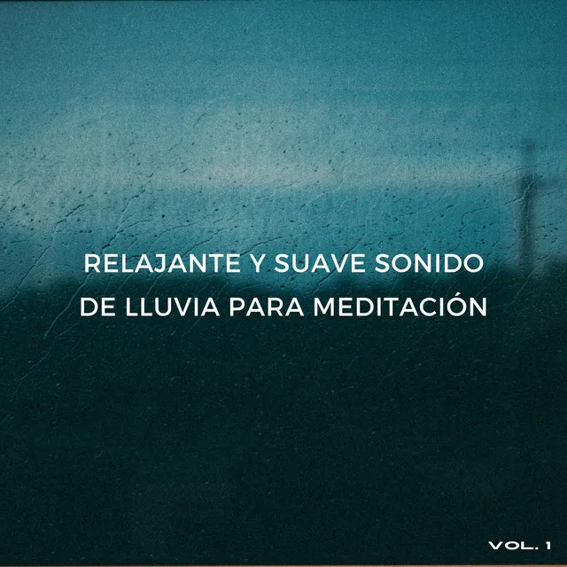 Relajante Y Suave Sonido De Lluvia Para Meditación Vol. 1