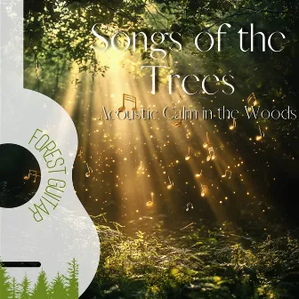 Songs of the Trees: Acoustic Calm in the Woods by Forest Guitar