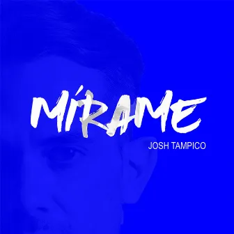 Mírame by Josh Tampico