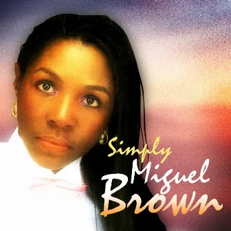 Simply Miquel Brown by Miquel Brown