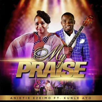 My Praise by Anietie Ezeimo