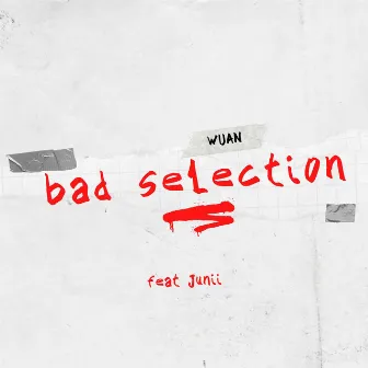 Bad Selection by Wuan