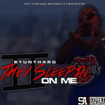 They Sleepin on Me 2 by Stunthard Hotboyz