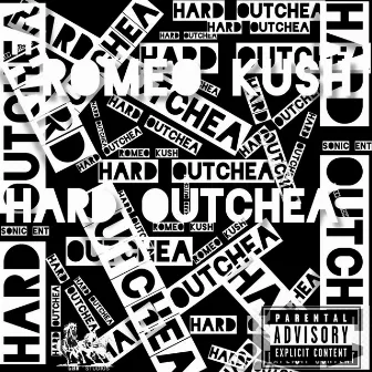 Hard Outchea by Romeo Kush