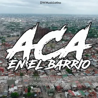 ACA EN EL BARRIO by Nicko Marley