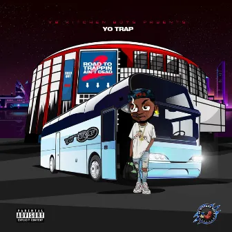 Road To Trappin Aint Dead 2 by Yo Trap