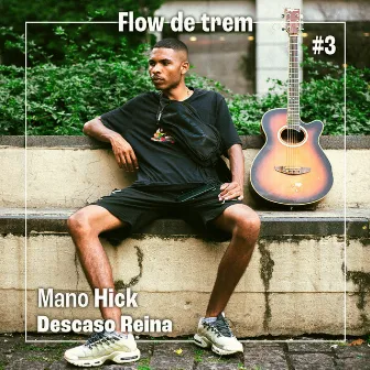 FLOW DE TREM #3: Descaso Reina by Mano Hick