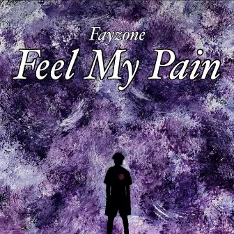 Feel My Pain by Fayzone