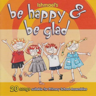 Be Happy & Be Glad by Ishmael