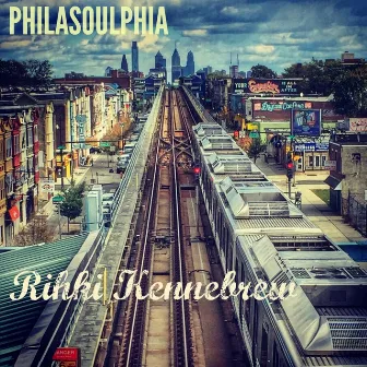 Philasoulphia by Rihki Kennebrew