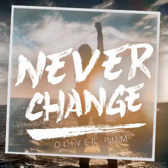 Never Change by Oliver Pum