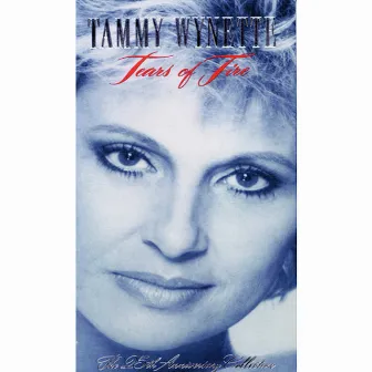 Tears Of Fire: The 25th Anniversary Collection by Tammy Wynette