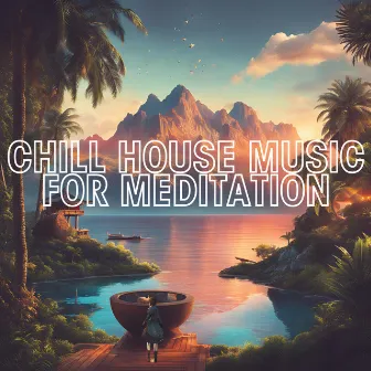 Chill House Music for Meditation by House