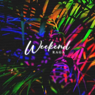 WEEKEND by RAGA