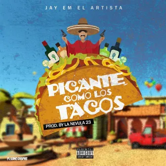 Picante Como Los Tacos by Jay Em el Artista