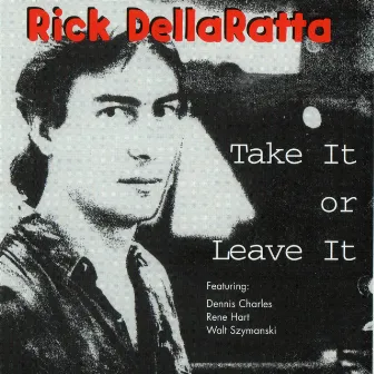 Take It Or Leave It by Rick DellaRatta