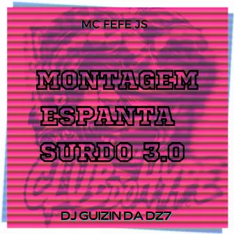 MONTAGEM ESPANTA SURDO 3.0 by DJ GUIZIN DA DZ7