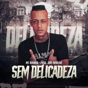 Sem Delicadeza by Mc Guingo